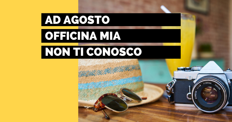 Ad-agosto-officina-mia-non-ti-conosco